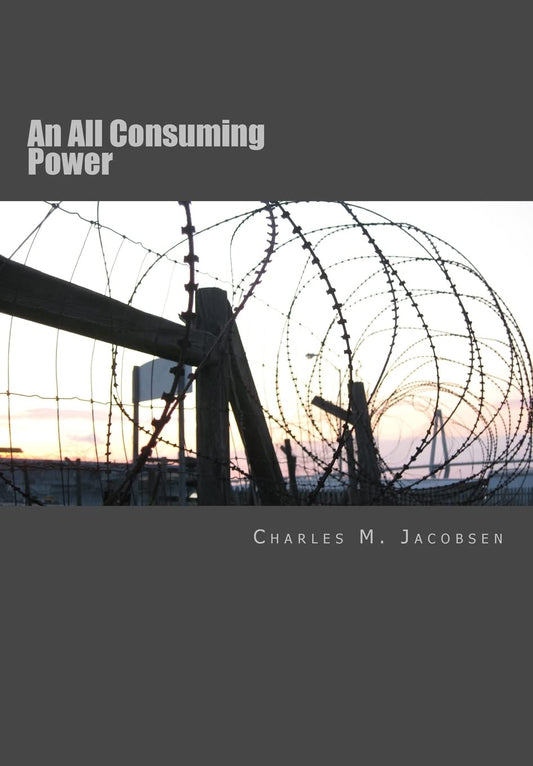 Jacobsen, Charles M "An All Consuming Power"