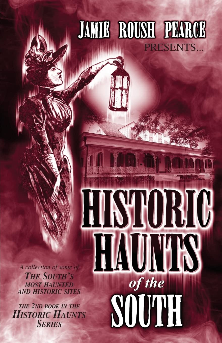 Pearce, Jamie Roush “Historic Haunts of the South”