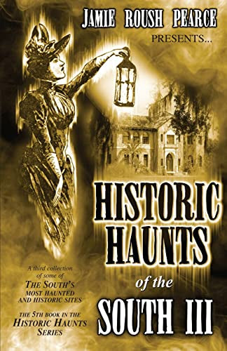 Pearce, Jamie Roush “Historic Haunts of the South III