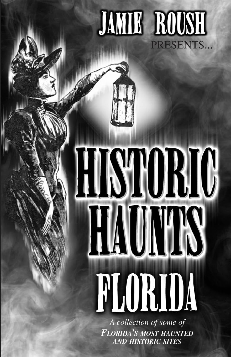 Pearce, Jamie Roush “Historic Haunts of the Florida”