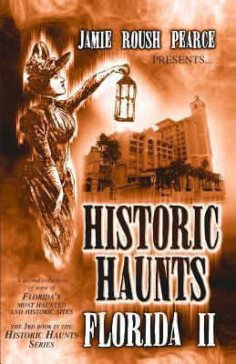 Pearce, Jamie Roush “Historic Haunts of the Florida II”